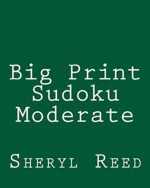 Big Print Sudoku Moderate de Sheryl Reed