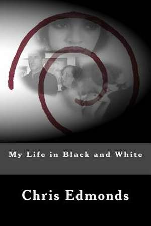 My Life in Black and White de MR Chris Edmonds