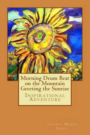 Morning Drum Beat on the Mountain Greeting the Sunrise de Sobol, Laurel Marie