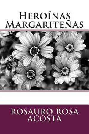 Heroinas Margaritenas de Rosauro Rosa Acosta