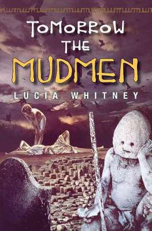 Tomorrow the Mudmen de Lucia Whitney