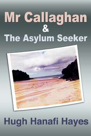 MR Callaghan and the Asylum Seeker de Hugh Hanafi Hayes