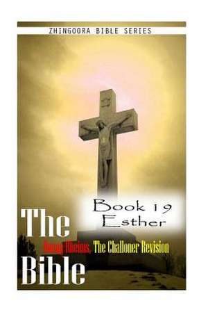 The Bible Douay-Rheims, the Challoner Revision- Book 19 Esther de Zhingoora Bible Series