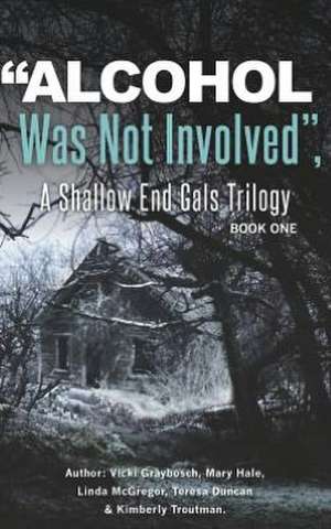 Alcohol Was Not Involved: A Shallow End Gals Trilogy de Vicki Graybosch