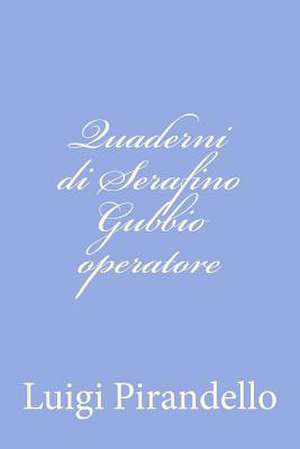 Quaderni Di Serafino Gubbio Operatore de Luigi Pirandello