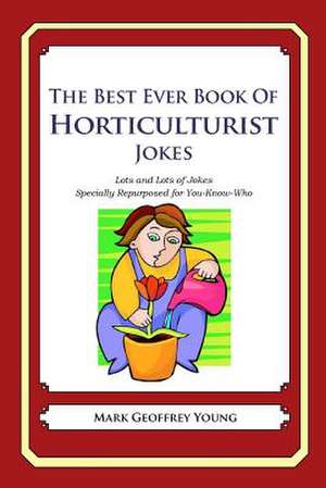 The Best Ever Book of Horticulturist Jokes de Mark Geoffrey Young