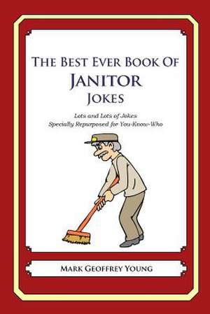 The Best Ever Book of Janitor Jokes de Mark Geoffrey Young