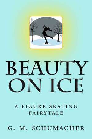 Beauty on Ice de G. M. Schumacher