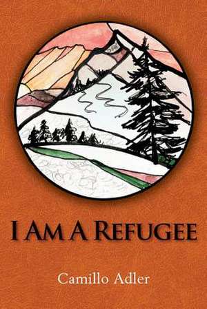 I Am a Refugee de Camillo Adler