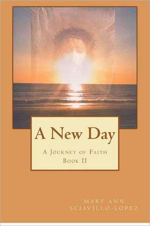 A New Day: A Journey of Faith de Mary Ann Sciavillo-Lopez