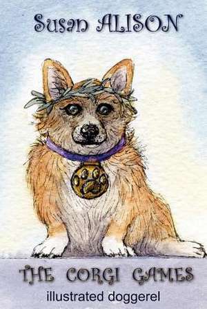 The Corgi Games - Illustrated Doggerel de Susan Alison