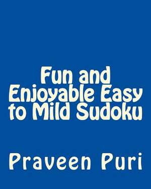 Fun and Enjoyable Easy to Mild Sudoku de Praveen Puri