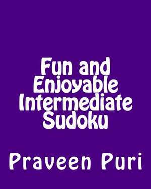 Fun and Enjoyable Intermediate Sudoku de Praveen Puri