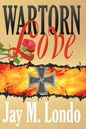 War Torn Love de Jay M. Londo