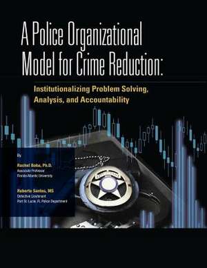 A Police Organizational Model for Crime Reduction de Ph. D. Rachel Boba