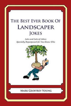 The Best Ever Book of Landscaper Jokes de Mark Geoffrey Young