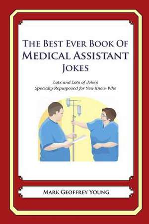 The Best Ever Book of Medical Assistant Jokes de Mark Geoffrey Young