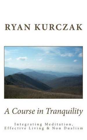 A Course in Tranquility de Ryan Kurczak