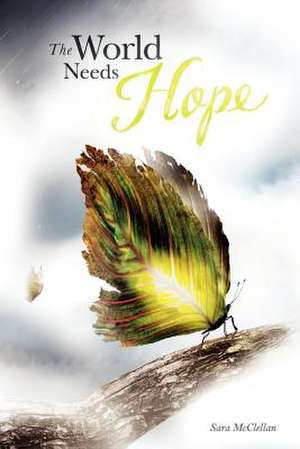 The World Needs Hope de Sara McClellan