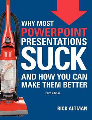 Why Most PowerPoint Presentations Suck (Third Edition) de Rick Altman