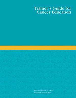 Trainer's Guide for Cancer Education de National Institutes of Health