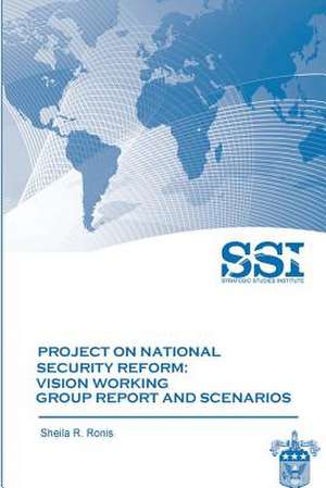 Project on National Security Reform - Vision Working Group Report and Scenarios de Sheila R. Ronis