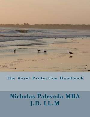 The Asset Protection Handbook de MR Nicholas Paleveda Mba J. D. LL M.