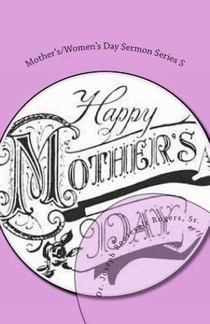 Mother's/Women's Day Sermon Series S de Sr. Dr Joseph Roosevelt Rogers