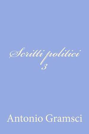 Scritti Politici III de Antonio Gramsci