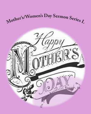 Mother's/Women's Day Sermon Series L de Sr. Dr Joseph Roosevelt Rogers