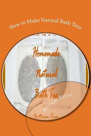 How to Make Natural Bath Teas de Miriam Kinai