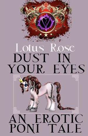 Dust in Your Eyes de Lotus Rose