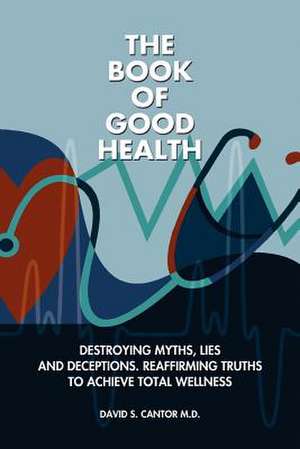 The Book of Good Health -- de David S. Cantor MD