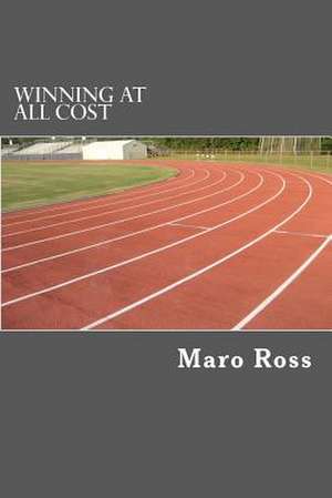 Winning at All Cost de Maro Ross