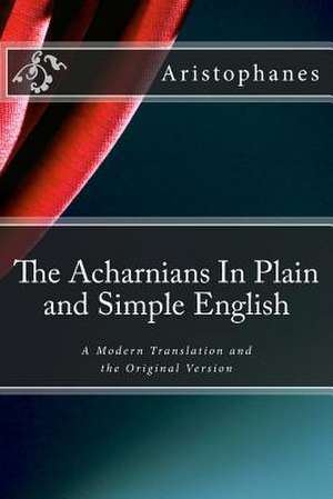 The Acharnians in Plain and Simple English de Aristophanes