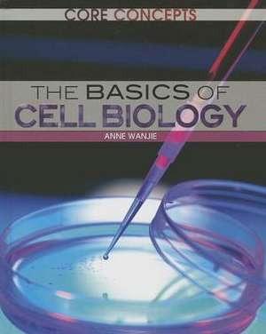 The Basics of Cell Biology de Anne Wanjie