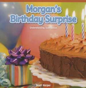 Morgan's Birthday Surprise: Understanding Subtraction de Scott Harper