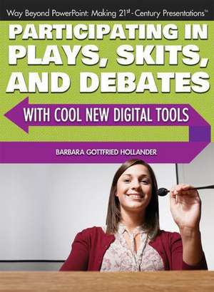 Participating in Plays, Skits, and Debates with Cool New Digital Tools de Barbara Gottfried Hollander