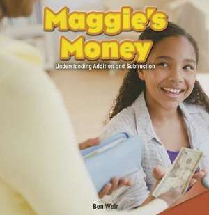 Maggie's Money: Understanding Addition and Subtraction de Ben Weir