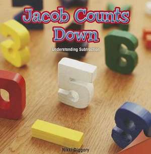 Jacob Counts Down: Understanding Subtraction de Nikki Diggory