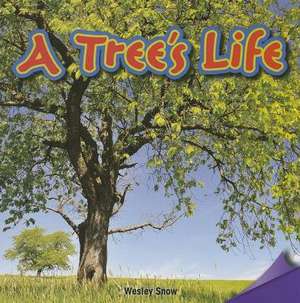 A Tree's Life de Wesley Snow