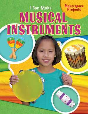 I Can Make Musical Instruments de Emily Reid