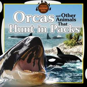 Orcas and Other Animals That Hunt in Packs de Jennifer Way