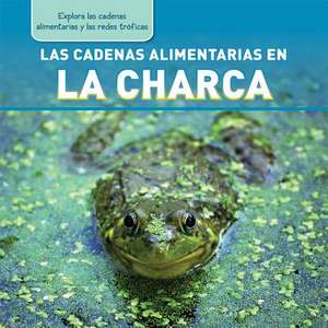 Las Cadenas Alimentarias En La Charca (Pond Food Chains) de Katie Kawa