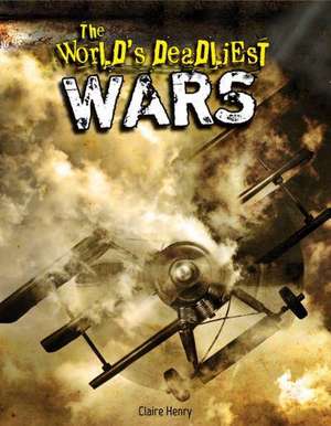 The World's Deadliest Wars de Claire Henry