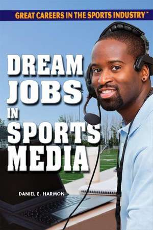 Dream Jobs in Sports Media de Daniel E. Harmon