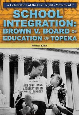 School Integration: Brown V. Board of Education of Topeka de Rebecca T. Klein