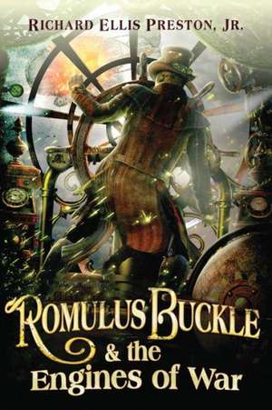 Romulus Buckle & the Engines of War de Jr. Preston, Richard Ellis