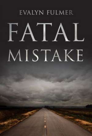 Fatal Mistake de Evalyn Fulmer