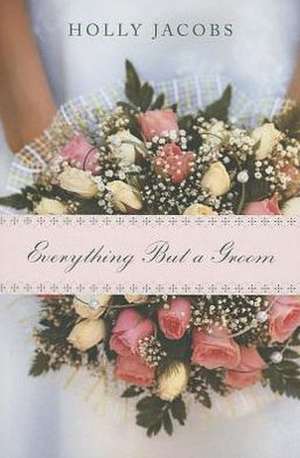 Everything But a Groom de Holly Jacobs